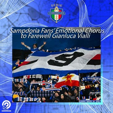 Sampdoria Fans' Emotional Chorus to Farewell Gianluca Vialli