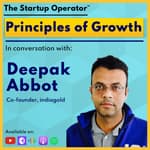 EP 116 : Principles of Growth - Deepak Abbot (Co-founder, indiagold) | Product | Marketing | 0 - 300mn users scale | Solving credit access in India