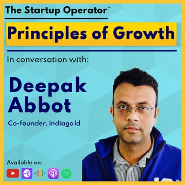 EP 116 : Principles of Growth - Deepak Abbot (Co-founder, indiagold) | Product | Marketing | 0 - 300mn users scale | Solving credit access in India