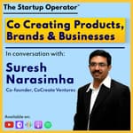 EP 115 : Co Creating Products, Brands, & Businesses - Suresh Narasimha (Co-founder, CoCreate) | Zero to One | Venture Studio | Microfunds