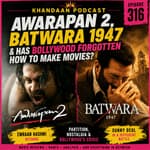 Awarapan 2, Batwara 1947 & Has Bollywood Forgotten How to Make Movies?