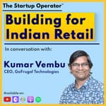 EP 114 : Building for Indian Retail - Kumar Vembu (CEO, GoFrugal) | Digital Transformation | Scaling SaaS