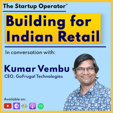 EP 114 : Building for Indian Retail - Kumar Vembu (CEO, GoFrugal) | Digital Transformation | Scaling SaaS