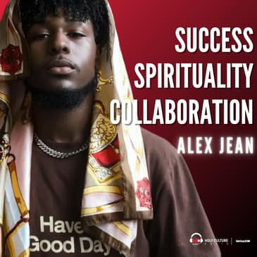 732. Navigating the Music Industry: Success, Spirituality, and Collaboration with Alex Jean