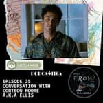 35. Conversation with Corteon Moore a.k.a Ellis