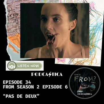 34. FROM (S2 Ep6) "PAS DE DEUX”