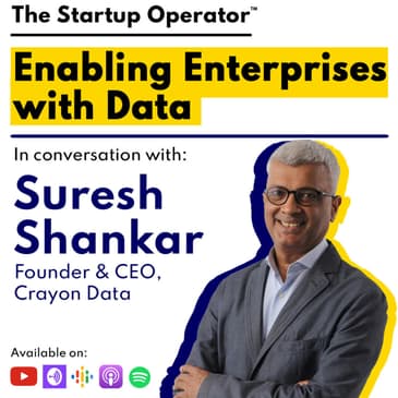 EP 111 : Enabling Enterprises with Data - Suresh Shankar (Founder & CEO, Crayon Data) | Selling to large enterprises | Being a 2x founder