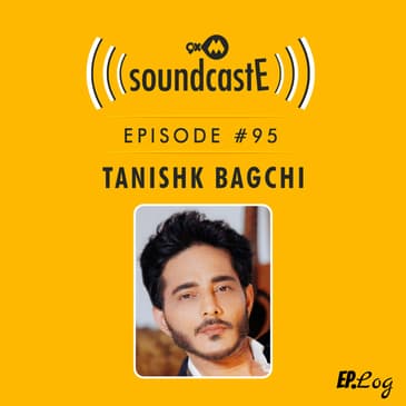 Ep.95: 9XM SoundcastE ft. Tanishk Bagchi