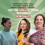Why the world is tuning into India's Spirituality? ft. Sukhayanti Devi Dasi, Vallabhi-Kanta Dasi, Ganga Henriett Tunyogi