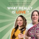 What really is love? ft. Sukhayanti Devi Dasi & Vallabhi-Kanta Dasi