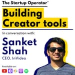 EP 108 : Building Creator Tools | Sanket Shah (CEO, InVideo)