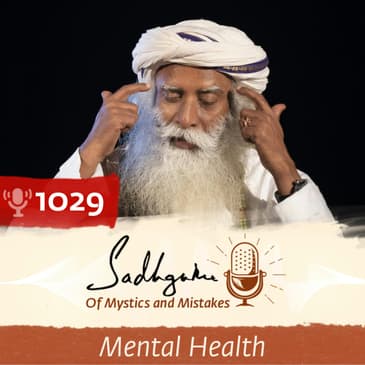 #1029 - Sadhguru on How To Never Get Angry or Bothered By People