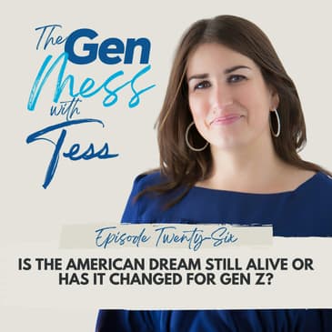 Ep 26: Is the American Dream Still Alive or Has It Changed for Gen Z?