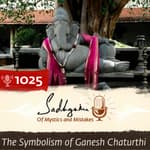 #1025 - The Symbolism of Ganesh Chaturthi