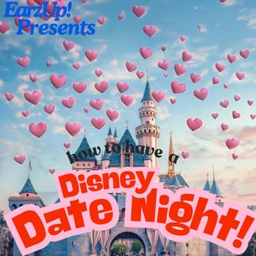 EarzUp! | How To Have A Disney Date Night!