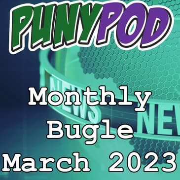 Puny Pod | Monthly Bugle March '23