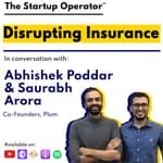 EP 104 : Disrupting Insurance | Abhishek Poddar & Saurabh Arora (Co-Founders, Plum)