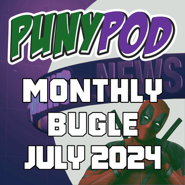 Puny Pod | Monthly Bugle July '24