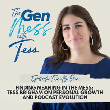 Ep 21: Finding Meaning in the Mess: Tess Brigham on Personal Growth and Podcast Evolution