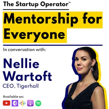 EP 102 : Mentorship for Everyone | Nellie Wartoft (CEO, Tigerhall)