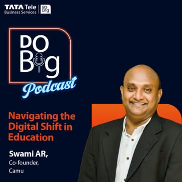 Ep 21- Navigating the Digital Shift in Education. Ft. Swami AR, Co-Founder, Camu