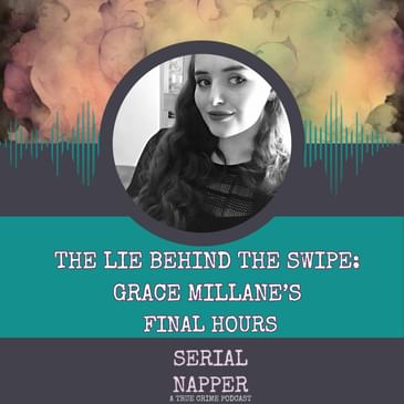 The Lie Behind the Swipe: Grace Millane’s Final Hours