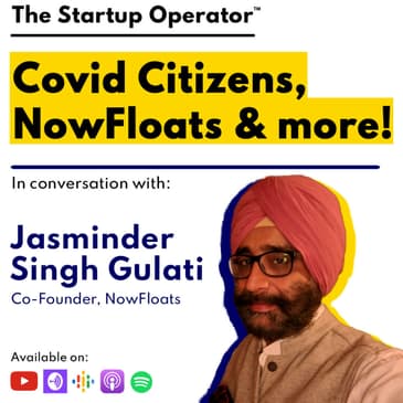 EP 101 : Covid Citizens, NowFloats and more! | Jasminder Singh Gulati (Co-Founder, NowFloats)