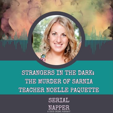 Strangers in the Dark: The Murder of Sarnia Teacher Noelle Paquette
