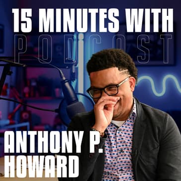 Make It, Then Make Room | Anthony P. Howard | 15 Minutes With #39 | Anthony P. Howard | 15 Minutes With #39