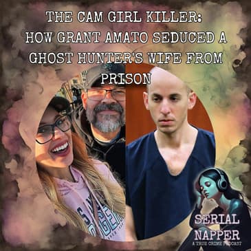 The Cam Girl Killer: How Grant Amato Seduced a Ghost Hunter's Wife from Prison