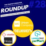 Roundup #28: Urban Company achieves Unicorn status, Fundraises in the past week and more!