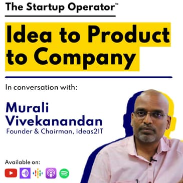 EP 96 : Idea to Product to Company | Murali Vivekanandan (Founder & Chairman, Ideas2IT)