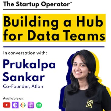 EP 95 : Building a Hub for Data Teams | Prukalpa Sankar (Co-founder, Atlan)