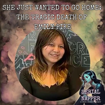 She Just Wanted to Go Home: The Tragic Death of Emily Pike