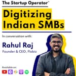 EP 93 : Digitizing Indian SMBs | Rahul Raj (Founder & CEO, Flobiz)