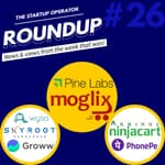 Roundup #26: PhonePe and Groww's acquisitions, Fundraises in the past week and more!