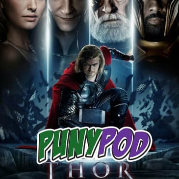 Puny Pod | Phase 1 Episode 4 - Thor (ft. Rob from Bantha Milk)