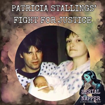 A Mother Accused of the Unthinkable: Patricia Stallings Fight for Justice
