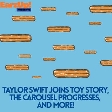 The EarzUp! Disney News Show | Taylor Swift Joins Toy Story, The Carousel Progresses, and more!