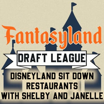 Episode 5 – Disneyland Resort Sit-Down Restaurants Draft (with Shelby & Janelle)