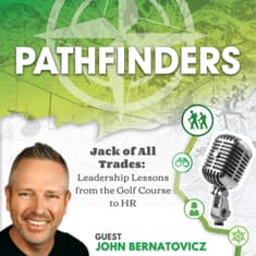Jack of All Trades: Leadership Lessons from the Golf Course to HR with John Bernatovicz