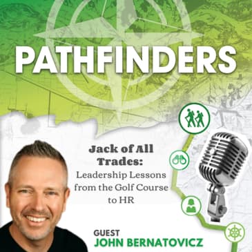 Jack of All Trades: Leadership Lessons from the Golf Course to HR with John Bernatovicz