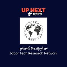 Up Next @ Work, Episode 24 with Labor Tech Research Network