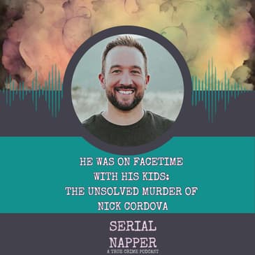 He Was on FaceTime With His Kids: The Unsolved Murder of Nick Cordova