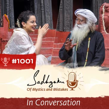 #1001 - Shiva, Aliens & Mob Lynching- Kangana Ranaut with Sadhguru