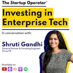 EP 88 : Investing in Enterprise Tech | Shruti Gandhi (General Partner & Founding Engineer, Array VC)