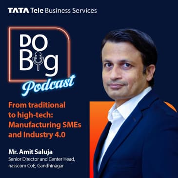 Ep 3- From Traditional to High-Tech: Manufacturing SMEs and Industry 4.0 ft. Mr Amit Saluja
