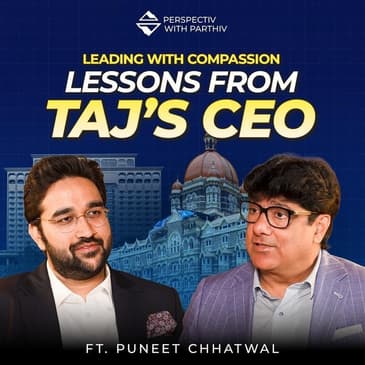 Puneet Chhatwal on Transforming Taj, Hotel Economics, Indian Luxury | Perspectiv with Parthiv E2