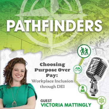 Choosing Purpose Over Pay: Workplace Inclusion through DEI with Dr. Victoria Mattingly