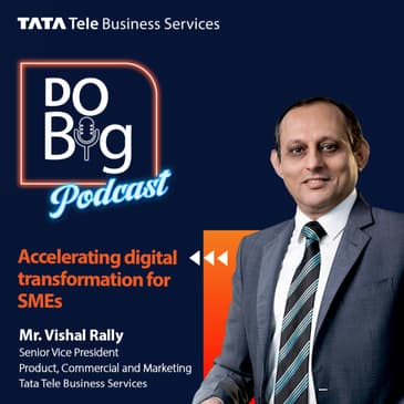 Ep 2- Accelerating digital transformation for SMEs ft. Mr. Vishal Rally
